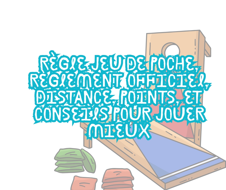 Règle jeu de poche, règlement clair, distance officielle, points, fautes, scoring annulation, et conseils pour gagner en extérieur, sans disputes, pour tous.